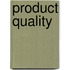 Product quality