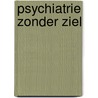 Psychiatrie zonder ziel door Blyham