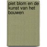 Piet blom en de kunst van het bouwen door Hiddema