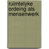 Ruimtelyke ordeing als mensenwerk by Wissink