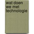 Wat doen we met technologie