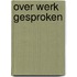 Over werk gesproken