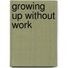 Growing up without work by Unknown