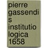 Pierre gassendi s institutio logica 1658