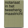 Notariaat in het tweeherig maastricht by Reinhard Gehlen