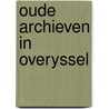 Oude archieven in overyssel door Caspar van Heel