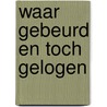 Waar gebeurd en toch gelogen by Zoest