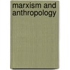 Marxism and anthropology door Markus