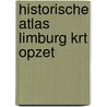 Historische atlas limburg krt opzet door Munier