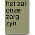 Het zal onze zorg zyn