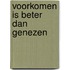 Voorkomen is beter dan genezen