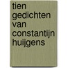 Tien gedichten van Constantijn Huijgens by Zwaan
