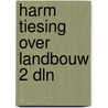 Harm tiesing over landbouw 2 dln by Gerald M. Edelman