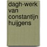 Dagh-werk van Constantijn Huijgens