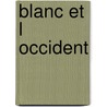 Blanc et l occident by Schipper Leeuw
