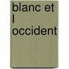 Blanc et l occident door Schipper Leeuw