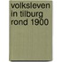 Volksleven in tilburg rond 1900