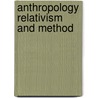 Anthropology relativism and method by Hendrik Tennekes