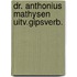 Dr. anthonius mathysen uitv.gipsverb.