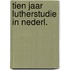 Tien jaar lutherstudie in nederl.