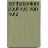 Epithalamium paulinus van nola by Hans Bouma