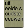 Uit eelde s oudste eeuwen door Naarding