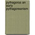 Pythagoras an early pythagoreanism