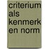 Criterium als kenmerk en norm