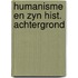Humanisme en zyn hist. achtergrond