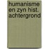 Humanisme en zyn hist. achtergrond