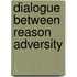 Dialogue between reason adversity