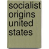 Socialist origins united states door Robert Harris
