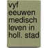 Vyf eeuwen medisch leven in holl. stad