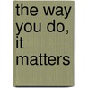 The way you do, it matters door M.D. Dominguez Garcia