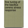 Fine tuning of the Bacillus cerens stress response door M. van der Voort