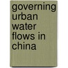 Governing urban water flows in China by Lijin Zhong