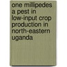 One millipedes a pest in low-input crop production in north-eastern Uganda door E. Ebregt