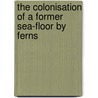 The colonisation of a former sea-floor by ferns door P. Bremer