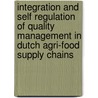 Integration and self regulation of quality management in Dutch agri-food supply chains door W. van Plaggenhoef