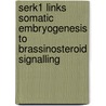 SERK1 links somatic embryogenesis to brassinosteroid signalling door M.A.C.J. Kwaaitaal