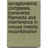 Synaptonemal complexes, transverse filaments and interference in mouse meiotic recombination door E. de Boer