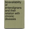 Bioavailability of enterolignans and their relation with chronic diseases by A. Kuijsten