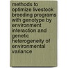 Methods to optimize livestock breeding programs with genotype by environment interaction and genetic heterogeneity of environmental variance by H.A. Mulder