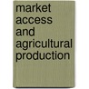 Market access and agricultural production by F. Bagamba