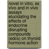 Novel in vitro, ex vivo and in vivo assays elucidating the effects of endocrine disrupting compounds (EDCs) on thyroid hormone action by M. Schriks