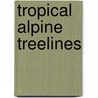 Tropical alpine treelines door M.Y. Bader