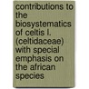 Contributions to the biosystematics of Celtis L. (Celtidaceae) with special emphasis on the African species by A. Sattarian