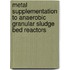 Metal supplementation to anaerobic granular sludge bed reactors