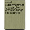 Metal supplementation to anaerobic granular sludge bed reactors by F.G. Fermoso