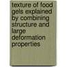 Texture of food gels explained by combining structure and large deformation properties door L. van den Berg
